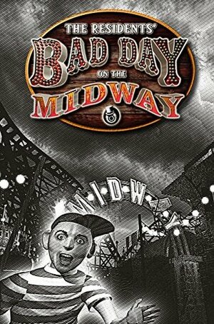 The Residents' Bad Day on the Midway by Randy Rose, Jim Ludtke, The Residents