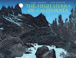 The High Sierra of California: Poems and Journals by Tom Killion, Tom Killon, Gary Snyder