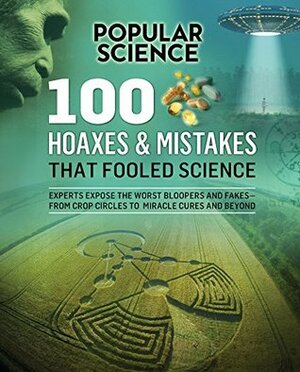 100 Hoaxes & Mistakes That Fooled Science by Popular Science