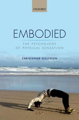 Embodied: The Psychology of Physical Sensation by Christopher Eccleston