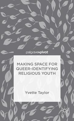Making Space for Queer-Identifying Religious Youth by Yvette Taylor