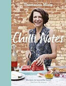 Chilli Notes: Recipes to warm the heart by Thomasina Miers