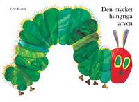 Den mycket hungriga larven by Eric Carle