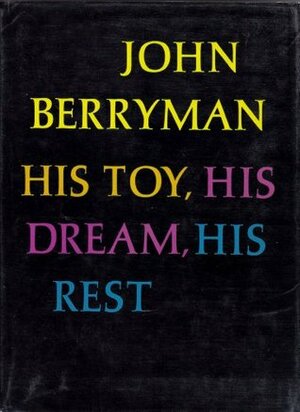 His Toy, His Dream, His Rest: 308 Dream Songs by John Berryman