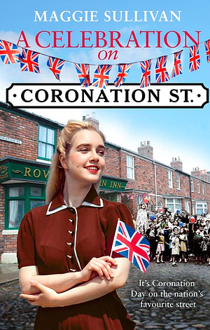 A Celebration on Coronation Street by Maggie Sullivan