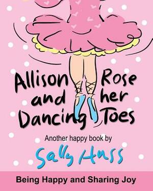 Allison Rose and Her Dancing Toes by Sally Huss