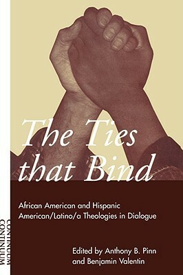 Ties That Bind: African American and Hispanic American/Latino/a Theologies in Dialogue by Benjamin Valentin