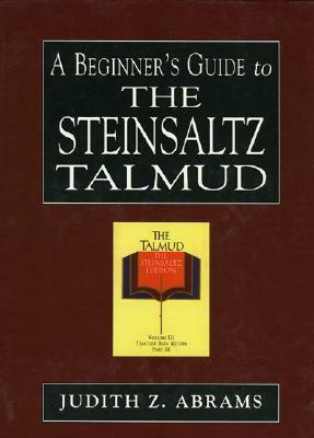 A Beginner's Guide to the Steinsaltz Talmud by Judith Z. Abrams
