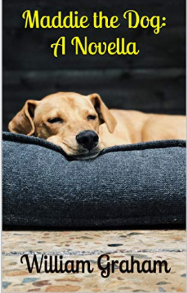 Maddie the Dog: A Novella by William Graham