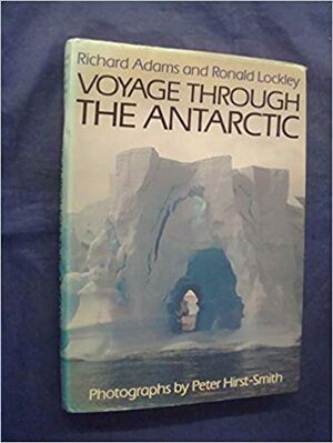 Voyage Through the Antarctic by R.M. Lockley, Richard Adams