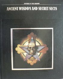 Ancient Wisdom and Secret Sects by Time-Life Books