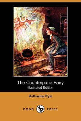 The Counterpane Fairy (Illustrated Edition) (Dodo Press) by Katharine Pyle