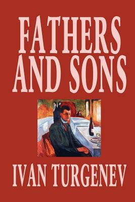 Fathers and Sons by Ivan Turgenev, Fiction, Classics, Literary by Ivan Sergeyevich Turgenev