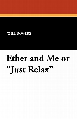 Ether and Me or Just Relax by Will Rogers
