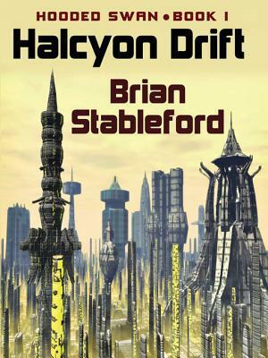Halcyon Drift: Hooded Swan, Book 1 by Brian Stableford
