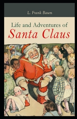 The Life and Adventures of Santa Claus Illustrated by L. Frank Baum