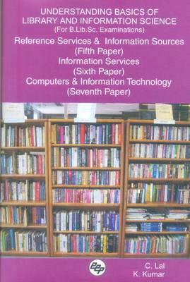 Understanding Basics of Library and Information Science (for B.Lib.Sc. Examinations): Reference Services and Information Sources (Fifth Paper), Inform by K. Kumar, C. Lal