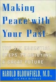 Making Peace With Your Past: The Six Essential Steps to Enjoying a Great Future by Philip Goldberg, Harold H. Bloomfield