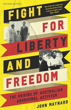 Fight for Liberty and Freedom: The Origins of Australian Aboriginal Activism: Revised Edition by John Maynard