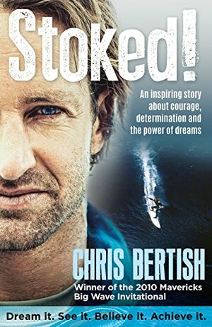 Stoked!: An inspiring story about courage, determination and the power of dreams by Chris Bertish