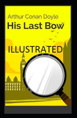 His Last Bow Illustrated by Arthur Conan Doyle