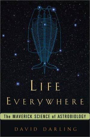 Life Everywhere: The New Science Of Astrobiology by David Darling