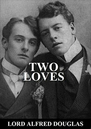 Two Loves by Alfred Bruce Douglas