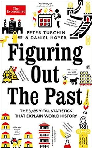 Figuring Out The Past: The 3,495 Vital Statistics that Explain World History by Peter Turchin, Dan Hoyer