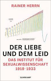 Der Liebe und dem Leid: Das Institut für Sexualwissenschaft 1919-1933 by Rainer Herrn