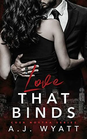 Love that Binds (Cosa Nostra Series #3) by A.J. Wyatt