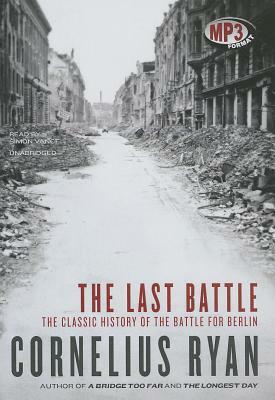 The Last Battle: The Classic History of the Battle for Berlin by Cornelius Ryan