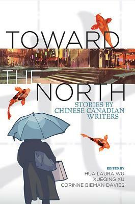 Toward the North: And Other Stories by Chinese Canadian Authors by 