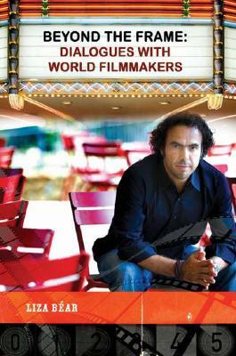 Beyond the Frame: Dialogues with World Filmmakers by Liza Bear