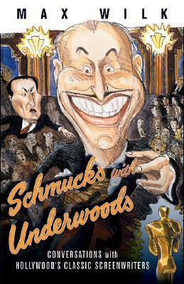 Schmucks with Underwoods: Conversations with America's Classic Screenwriters by Max Wilk