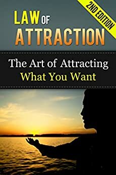 Law of Attraction: The Art of Attracting What You Want by Paul James