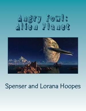 Angry Fowl: Alien Planet by Lorana Hoopes, Spenser Hoopes