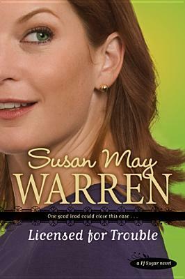 Licensed for Trouble by Susan May Warren