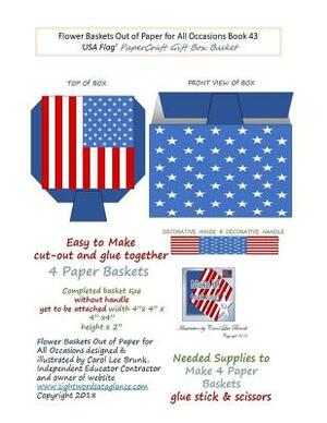 Flower Baskets Out of Paper for All Occasions Book 43: USA Flag PaperCraft Gift Box Basket by Carol Lee Brunk