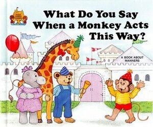 What Do You Say When A Monkey Acts This Way?:Magic Castle by Jane Belk Moncure