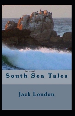 South Sea Tales Illustrated by Jack London