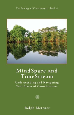 Mind Space & Time Stream: Understanding & Navigating Your States of Consciousness by Ralph Metzner