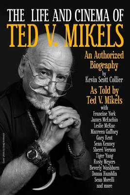 The Life and Cinema of Ted V. Mikels by Kevin Scott Collier