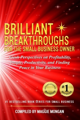 Brilliant Breakthroughs for the Small Business Owner: Fresh Perspectives on Profitability, People, Productivity, and Finding Peace in Your Business by Keith Klein, Diane L. Mader, Debbie Leoni