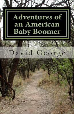 Adventures of an American Baby Boomer by David George