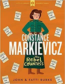 Constance Markievicz: The Rebel Countess by John Burke