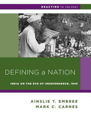 Defining a Nation: India on the Eve of Independence, 1791 by Mark C. Carnes, Ainslie T. Embree