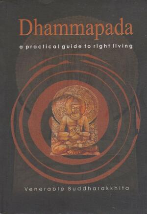 Dhammapada: a practical guide to right living by Acharya Buddharakkhita