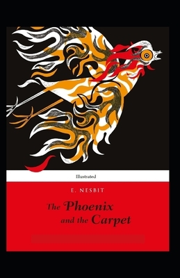 The Phoenix and the Carpet (Illustrated) by E. Nesbit