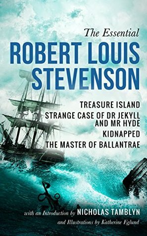 The Essential Robert Louis Stevenson: Treasure Island, Strange Case of Dr Jekyll and Mr Hyde, Kidnapped, and The Master of Ballantrae by Robert Louis Stevenson