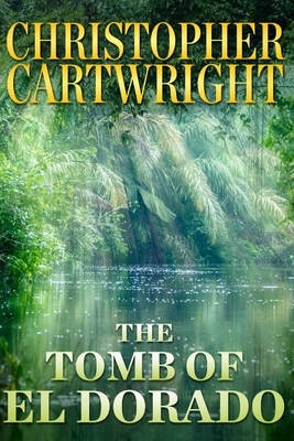 The Tomb of El Dorado by Christopher Cartwright